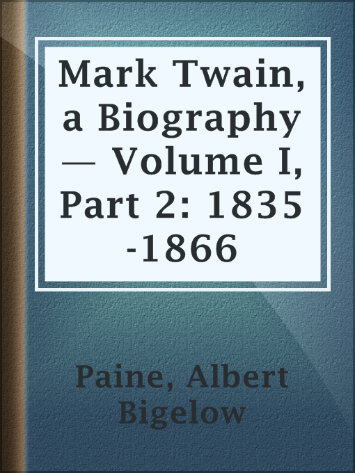 Title details for Mark Twain, a Biography — Volume I, Part 2: 1835-1866 by Albert Bigelow Paine - Available